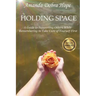 Holding Space: A Guide to Supporting Others While Remembering to Take Care of Yourself First
