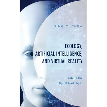 Ecology, Artificial Intelligence, and Virtual Reality: Life in the Digital Dark Ages