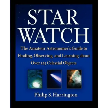 Star Watch: The Amateur Astronomer's Guide to Finding, Observing, and Learning about Over 125 Celestial Objects