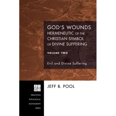 God's Wounds: Hermeneutic of the Christian Symbol of Divine Suffering, Volume Two: Evil and Divine Suffering