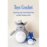 Toys Crochet: Step By Step Guide Crochet Animals, Dolls, and Other Playthings for Kids: Amigurumi Crochet Cute Critters