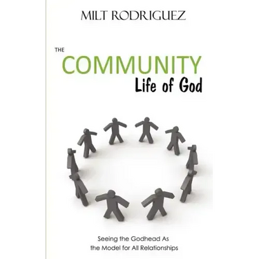 The Community Life of God: Seeing the Godhead as the Model for All Relationships