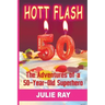Hott Flash: The Adventures of a 50-Year-Old Superhero