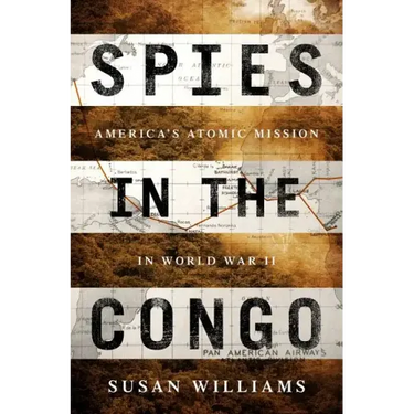 Spies in the Congo: America's Atomic Mission in World War II