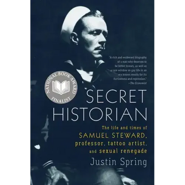 Secret Historian: The Life and Times of Samuel Steward, Professor, Tattoo Artist, and Sexual Renegade