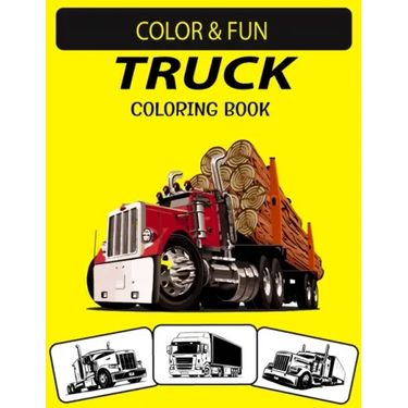 Truck Coloring Book: New and Expanded Edition Unique Designs Truck Coloring Book for Preschoolers, Kids & Adults