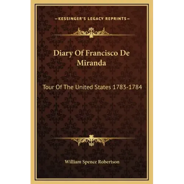 Diary Of Francisco De Miranda: Tour Of The United States 1783-1784