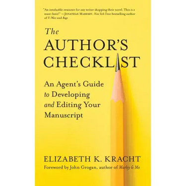 The Author's Checklist: An Agent's Guide to Developing and Editing Your Manuscript