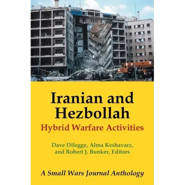 Iranian and Hezbollah Hybrid Warfare Activities: A Small Wars Journal Anthology