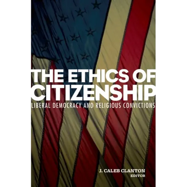 The Ethics of Citizenship: Liberal Democracy and Religious Convictions