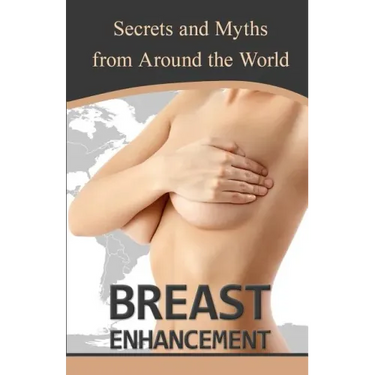 Breast Enhancement Secrets and Myths from Around the World