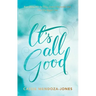It's All Good: How to Trust and Surrender to the Bigger Plan