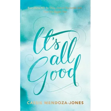 It's All Good: How to Trust and Surrender to the Bigger Plan