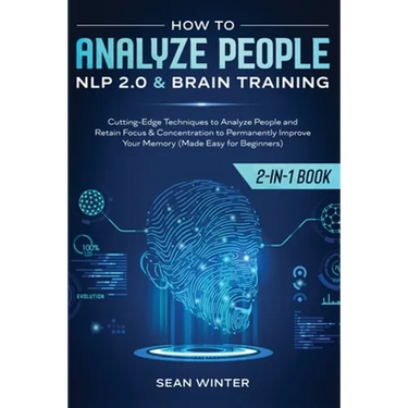 How to Analyze People: NLP 2.0 and Brain Training 2-in-1: Book Cutting-Edge Techniques to Analyze People and Retain Focus & Concentration to Permanent