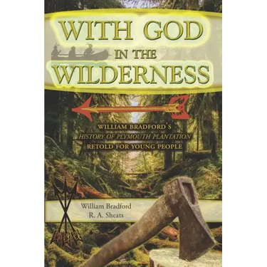 With God in the Wilderness: William Bradford's History of Plymouth Plantation Retold for Young People
