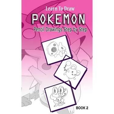 Learn To Draw Pokemon - 10 Simple Characters: Pencil Drawing Step By Step Book 2: Pencil Drawing Ideas for Absolute Beginners
