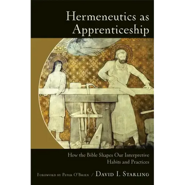 Hermeneutics as Apprenticeship: How the Bible Shapes Our Interpretive Habits and Practices
