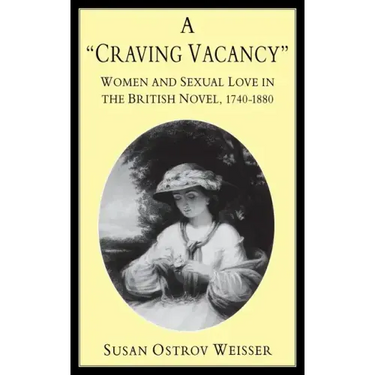 A Craving Vacancy: Women and Sexual Love in the British Novel, 1740-1880