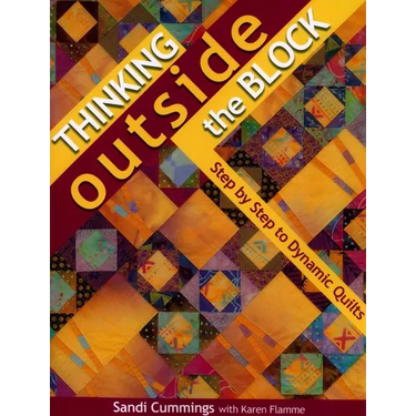 Thinking Outside the Block: Step by Step to Dynamic Quilts