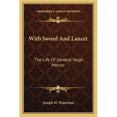 With Sword And Lancet: The Life Of General Hugh Mercer