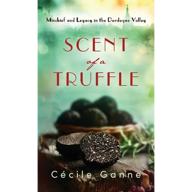 Scent of a Truffle: Mischief and Legacy in the Dordogne Valley
