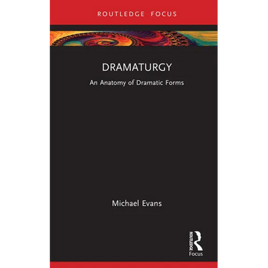 Dramaturgy: An Anatomy of Dramatic Forms