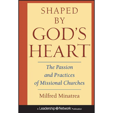 Shaped by God's Heart: The Passion and Practices of Missional Churches
