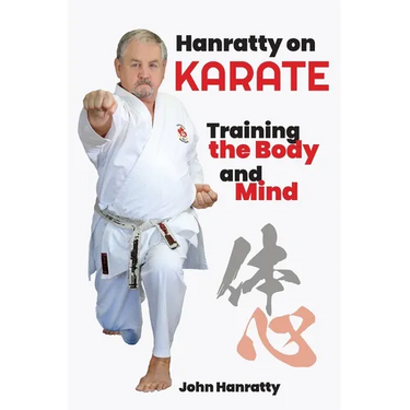 Hanratty on Karate: Training the Body and Mind