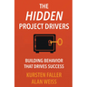 The Hidden Project Drivers: Building Behavior that Drives Success