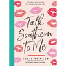 Talk Southern to Me: Stories & Sayings to Accent Your Life