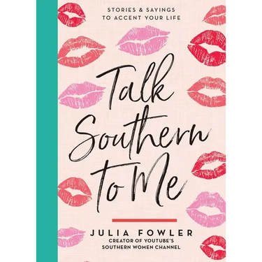 Talk Southern to Me: Stories & Sayings to Accent Your Life