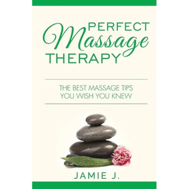 Perfect Massage Therapy: The Best Massage Tips You Wish You Knew
