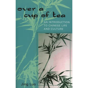 Over a Cup of Tea: An Introduction to Chinese Life and Culture