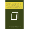 The Life Ancestors And Descendants Of Robert Williams Of Roxbury, Massachusetts, 1607-1693
