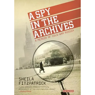 A Spy in the Archives: A Memoir of Cold War Russia