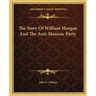 The Story Of William Morgan And The Anti-Masonic Party