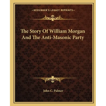 The Story Of William Morgan And The Anti-Masonic Party