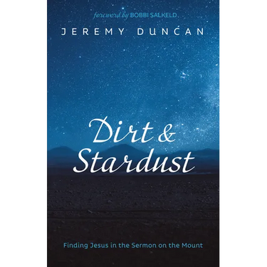 Dirt and Stardust: Finding Jesus in the Sermon on the Mount