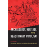 Archaeology, Heritage, and Reactionary Populism