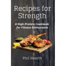 Recipes for Strength: A High-Protein Cookbook for Fitness Enthusiasts
