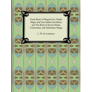Great Book of Magical Art, Hindu Magic and East Indian Occultism, and the Book of Secret Hindu, Ceremonial, and Talismanic Magic