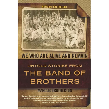 We Who Are Alive and Remain: Untold Stories from the Band of Brothers