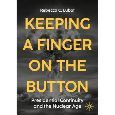 Keeping a Finger on the Button: Presidential Continuity and the Nuclear Age