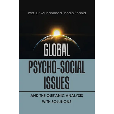 Global Psycho-Social Issues and the Qur'anic Analysis with Solutions
