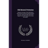 Old Bristol Potteries: Being an Account of the Old Potters and Potteries of Bristol and Brislington, Between 1650 and 1850, With Some Pages O
