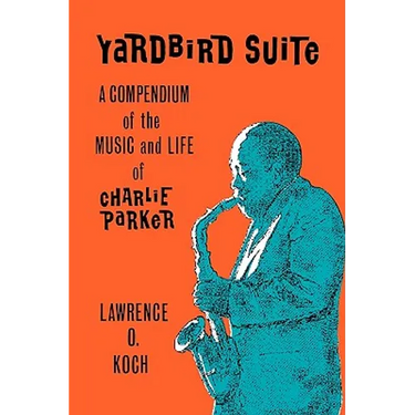 Yardbird Suite: A Compendium of the Music and Life of Charlie Parker
