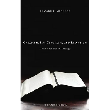 Creation, Sin, Covenant, and Salvation, 2nd Edition: A Primer for Biblical Theology