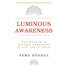 Luminous Awareness: A Guidebook to Natural Awakening in Life and in Death