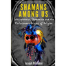 Shamans Among Us: Schizophrenia, Shamanism and the Evolutionary Origins of Religion