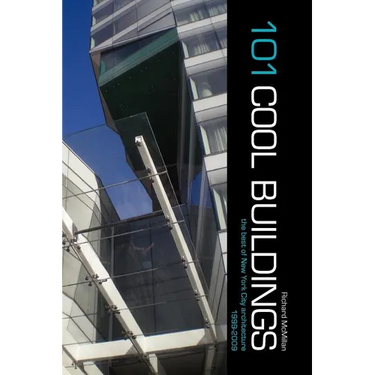 101 Cool Buildings: the best of New York City architecture 1999-2009